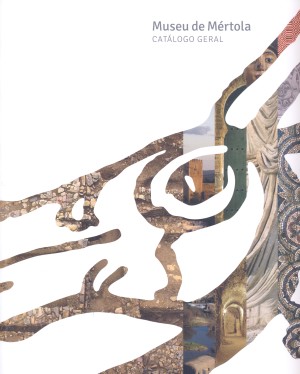 Museu de Mértola: catálogo geral