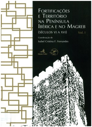 Fortificações e território na Península Ibérica e no Magreb (séculos VI a XVI)