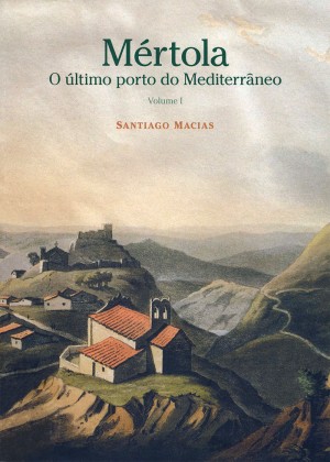 Mértola - O último porto do Mediterrâneo