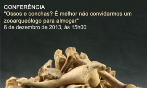Conferência “Ossos e conchas? É melhor não convidarmos um zooarqueólogo para alm