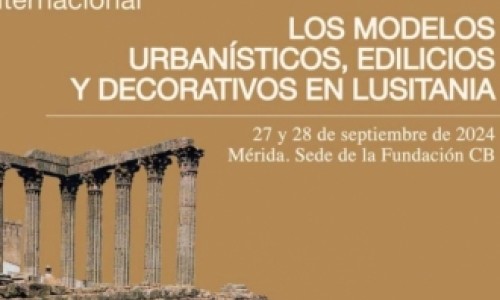 Congreso Internacional LOS MODELOS URBANÍSTICOS, EDILICIOS Y DECORATIVOS EN LUSITANIA